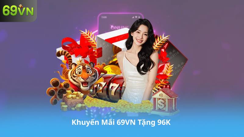 Khuyến Mãi 69VN Tặng 96K – Săn Thưởng Dễ Dàng