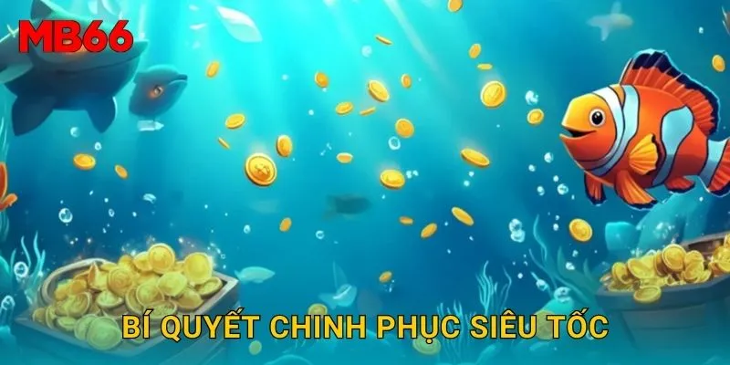 Bí quyết chinh phục bắn cá siêu tốc